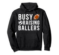 Busy Raising Ballers Football Soccer Dad Hoodie - Novelty Apparel Unisex - T-Shirt, Sweatshirt, Hoodie