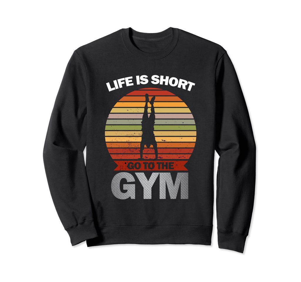 Life Is Short Gym Fitness Workout Sweatshirt - Trendy Graphic for Adults - T-Shirt, Sweatshirt, Hoodie