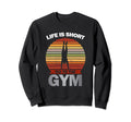 Life Is Short Gym Fitness Workout Sweatshirt - Trendy Graphic for Adults - T-Shirt, Sweatshirt, Hoodie