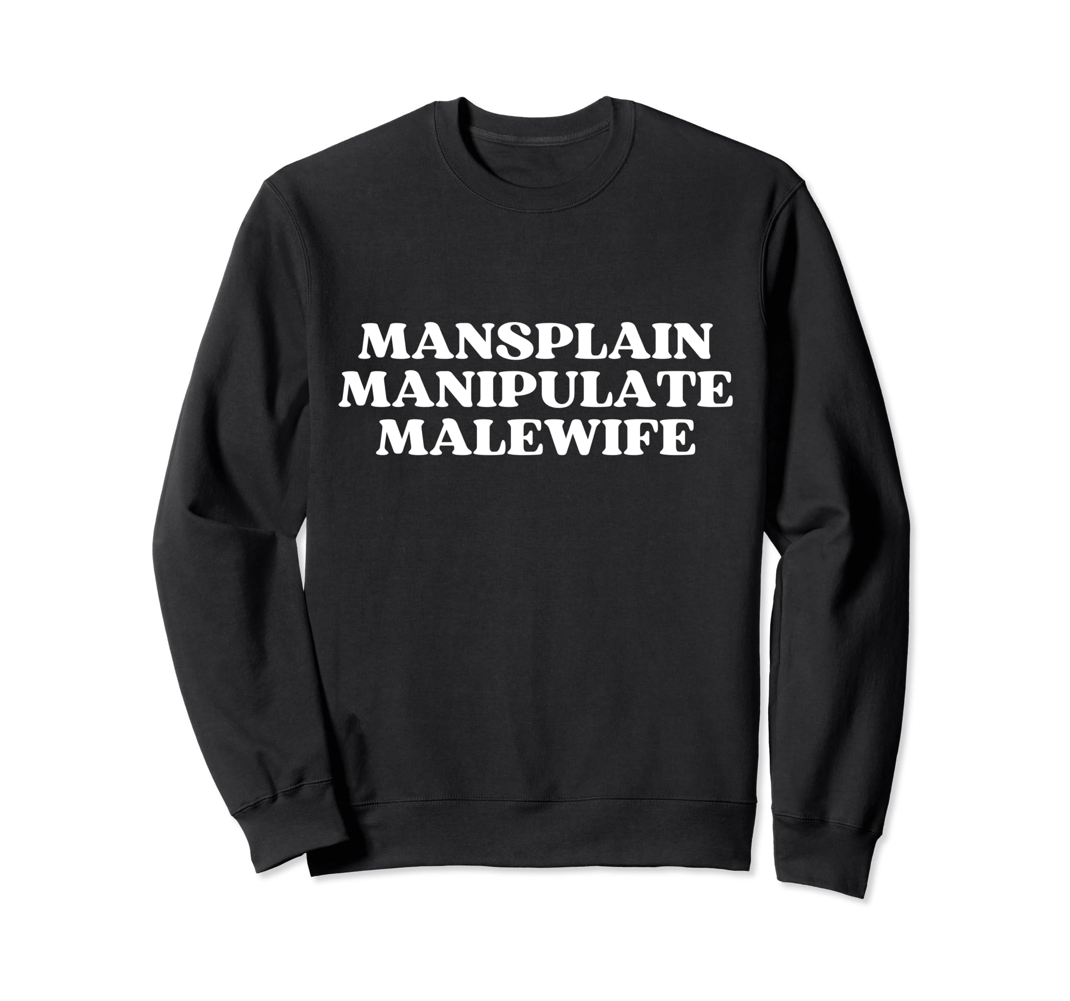 Mansplain Manipulate Malewife Y2K Sweatshirt - Casual Everyday Wear Unisex - T-Shirt, Sweatshirt, Hoodie
