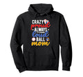 Crazy Proud Always Loud Ball Mom Hoodie - Trendy Graphic Men Women - T-Shirt, Sweatshirt, Hoodie