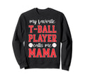 My Favorite T Ball Player Calls Sweatshirt - Streetwear Style for Adults - T-Shirt, Sweatshirt, Hoodie