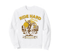 Ride Hard Cowboy Live Free Sweatshirt - Fun Novelty Design Men Women - T-Shirt, Sweatshirt, Hoodie