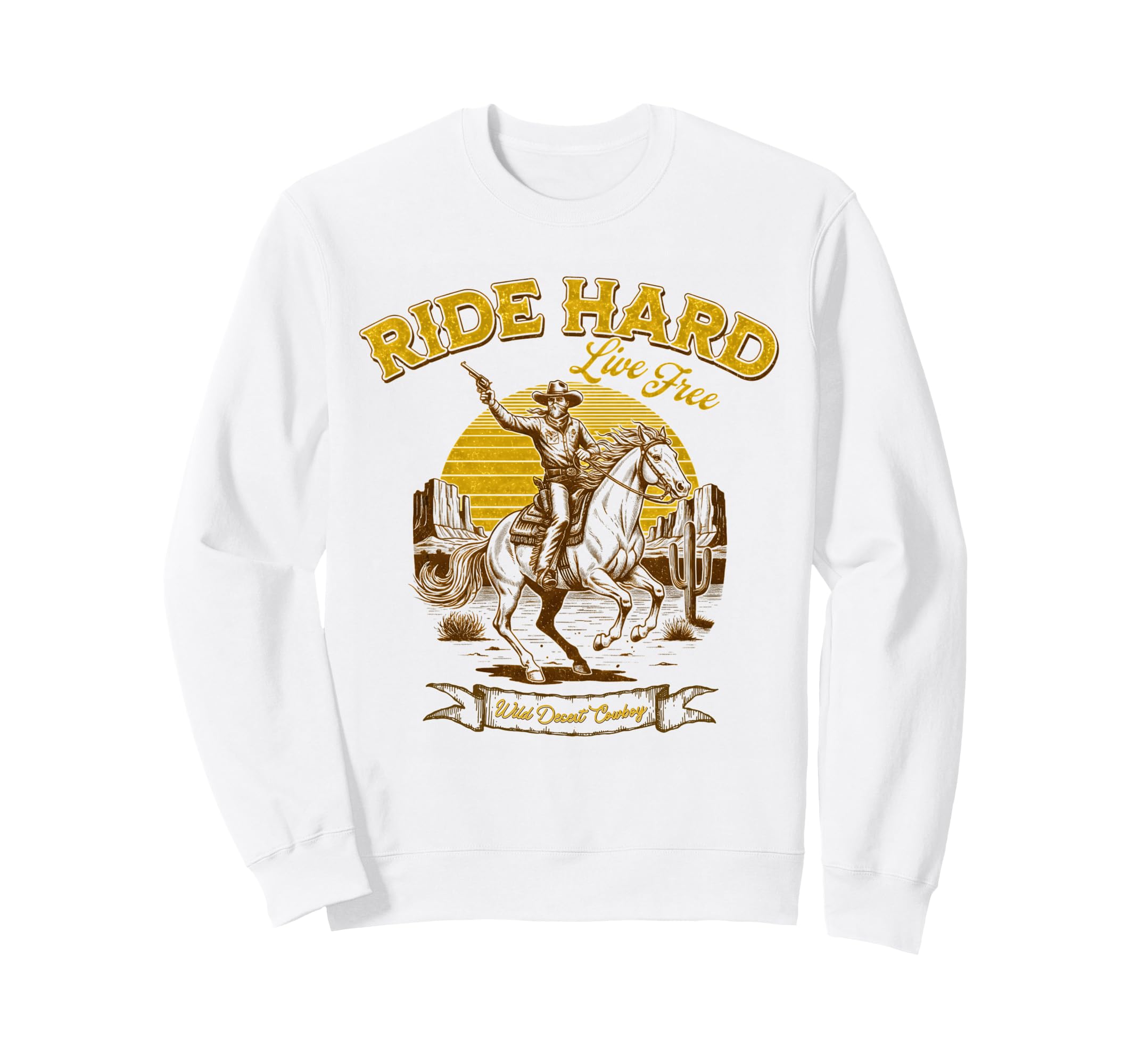 Ride Hard Cowboy Live Free Sweatshirt - Fun Novelty Design Men Women - T-Shirt, Sweatshirt, Hoodie