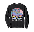 Lets Roll Roller Skates Sweatshirt - Custom Art Print Unisex - T-Shirt, Sweatshirt, Hoodie