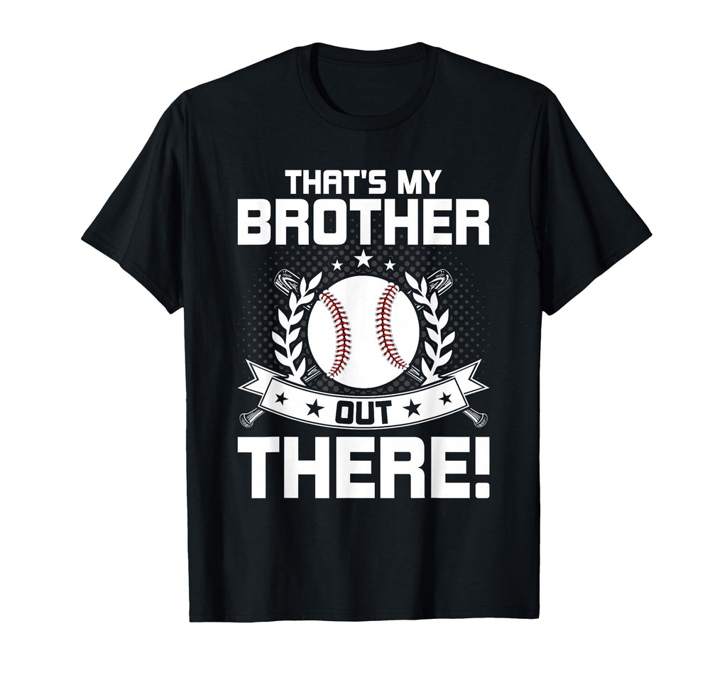 Thats Brother Out There Baseball Sister T-Shirt - Unique Graphic Men Women - T-Shirt, Sweatshirt, Hoodie