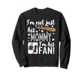 Im Not Just His Mommy Im His 1 Fan Sweatshirt - Custom Art Print Unisex - T-Shirt, Sweatshirt, Hoodie