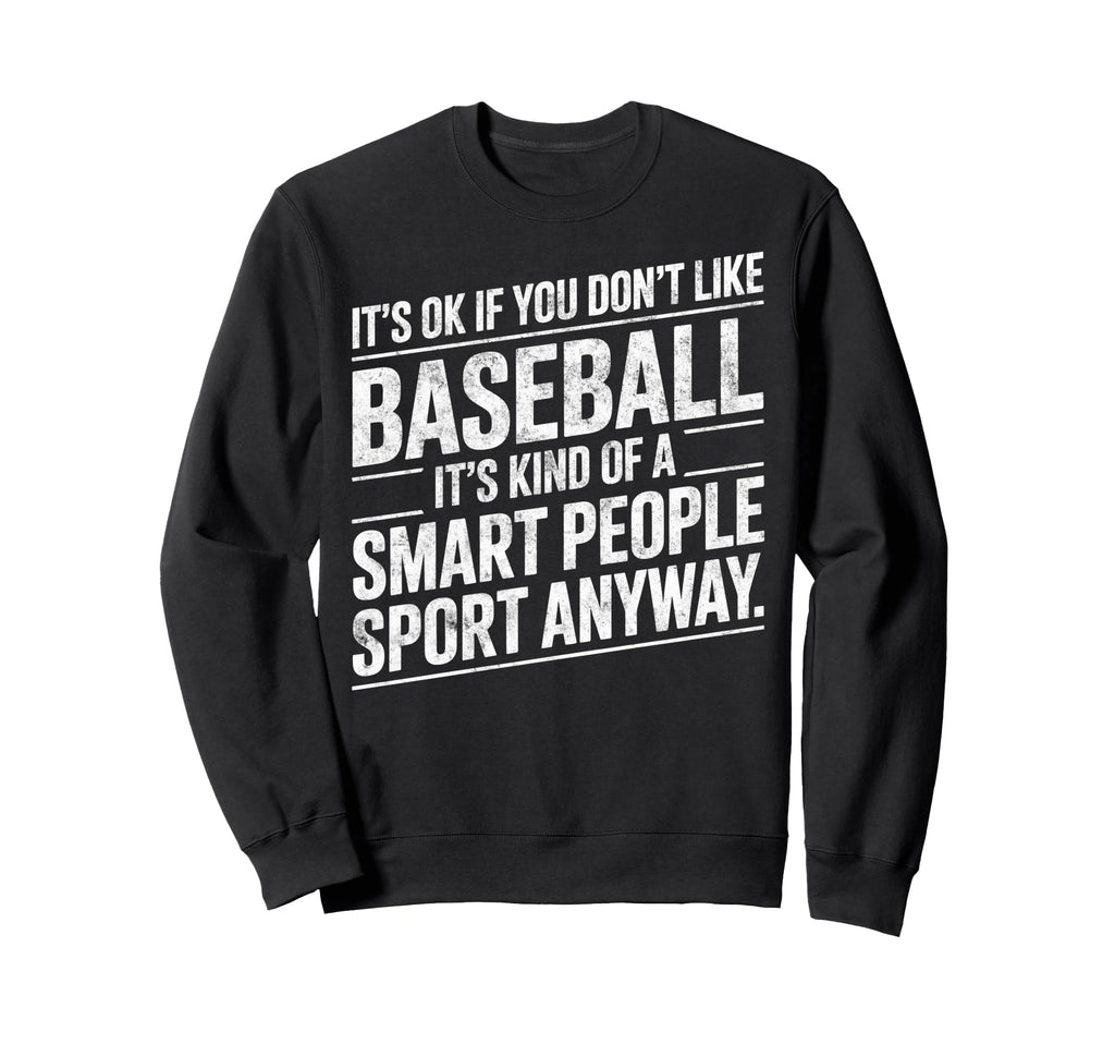 Its Ok If You Dont Like Baseball Sweatshirt - Custom Art Print Unisex - T-Shirt, Sweatshirt, Hoodie