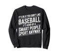 Its Ok If You Dont Like Baseball Sweatshirt - Custom Art Print Unisex - T-Shirt, Sweatshirt, Hoodie