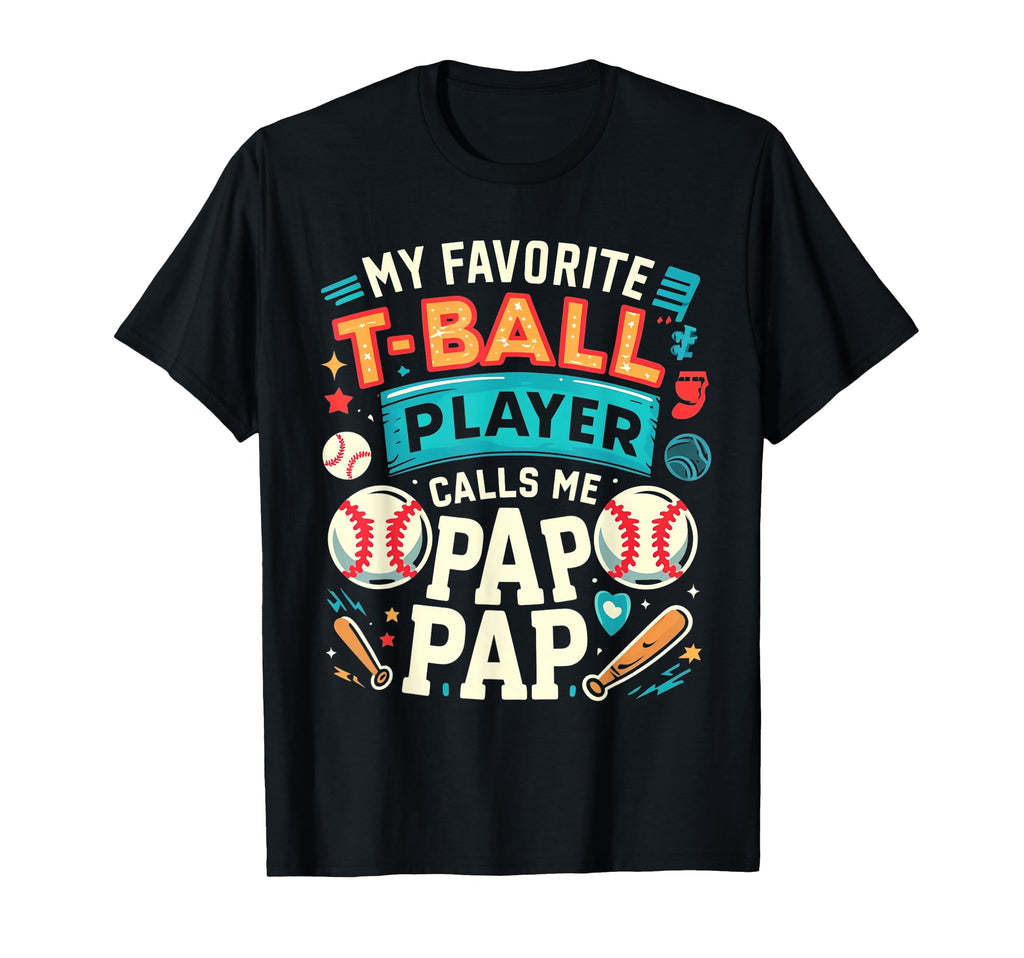 My Favorite T Ball Player Calls Me Pap T-Shirt - Fun Novelty Design Unisex - T-Shirt, Sweatshirt, Hoodie