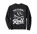 This Is How I Roll Roller Sweatshirt - Casual Everyday Wear for Adults - T-Shirt, Sweatshirt, Hoodie