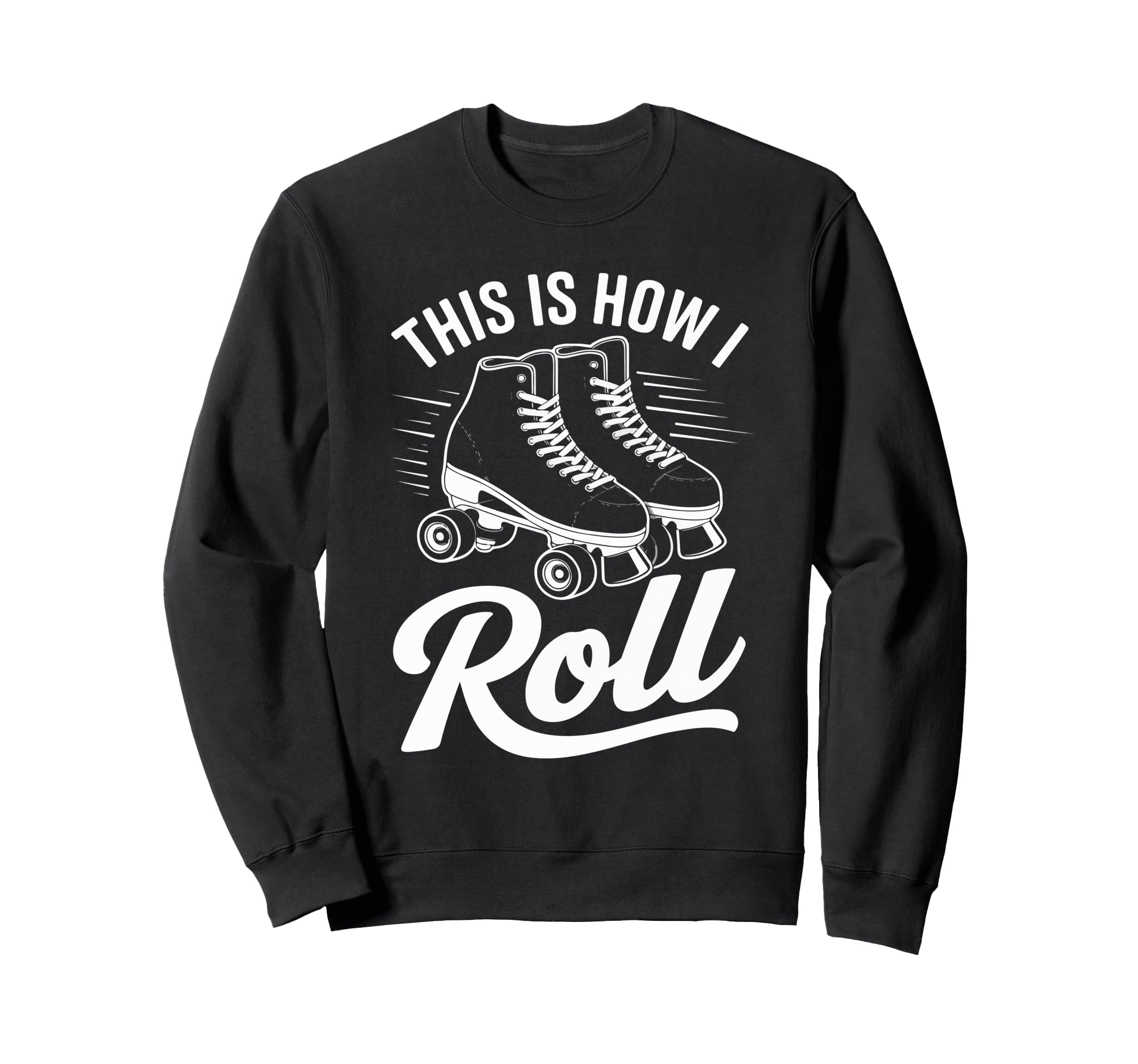 This Is How I Roll Roller Sweatshirt - Casual Everyday Wear for Adults - T-Shirt, Sweatshirt, Hoodie