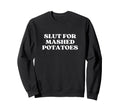 Slut Mashed Potatoes Y2K Aesthetic Sweatshirt - Trendy Graphic Unisex - T-Shirt, Sweatshirt, Hoodie