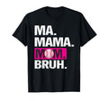 Ma Mama Mom Bruh Baseball Mom T-Shirt - Casual Everyday Wear Unisex - T-Shirt, Sweatshirt, Hoodie