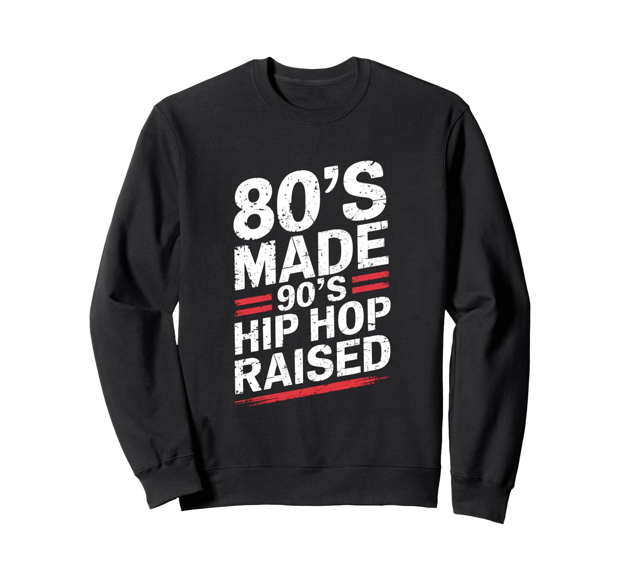 80S Made 90S Hip Hop Raised 80S Sweatshirt - Aesthetic Graphic for Adults - T-Shirt, Sweatshirt, Hoodie