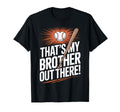 Thats My Brother Out There Baseball Lovers T-Shirt - Unique Graphic Unisex - T-Shirt, Sweatshirt, Hoodie