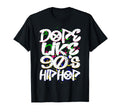 Dope Like 90S Hip Hop Graffiti Old T-Shirt - Streetwear Style Men Women - T-Shirt, Sweatshirt, Hoodie