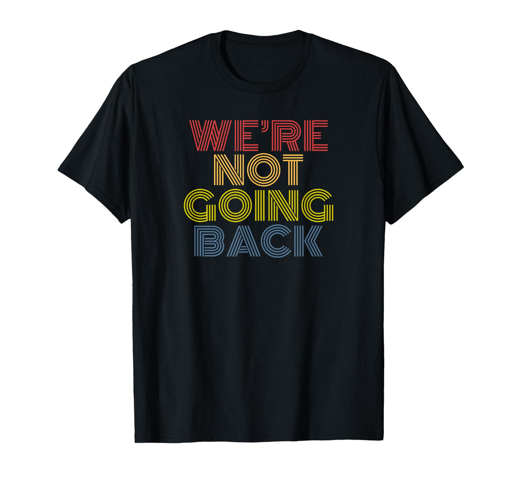 Were Not Going Back Rainbow Text T-Shirt - Minimalist Print Unisex - T-Shirt, Sweatshirt, Hoodie