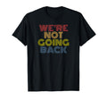 Were Not Going Back Rainbow Text T-Shirt - Minimalist Print Unisex - T-Shirt, Sweatshirt, Hoodie
