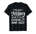 Im Not Yelling This Is My Baseball Mom T-Shirt - Trendy Graphic Unisex - T-Shirt, Sweatshirt, Hoodie
