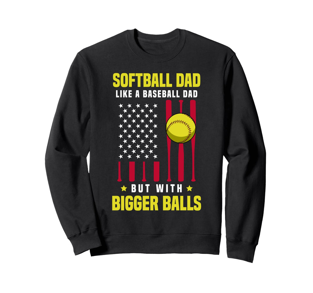 Softball Dad Like Baseball Dad But Sweatshirt - Fun Novelty Design Unisex - T-Shirt, Sweatshirt, Hoodie