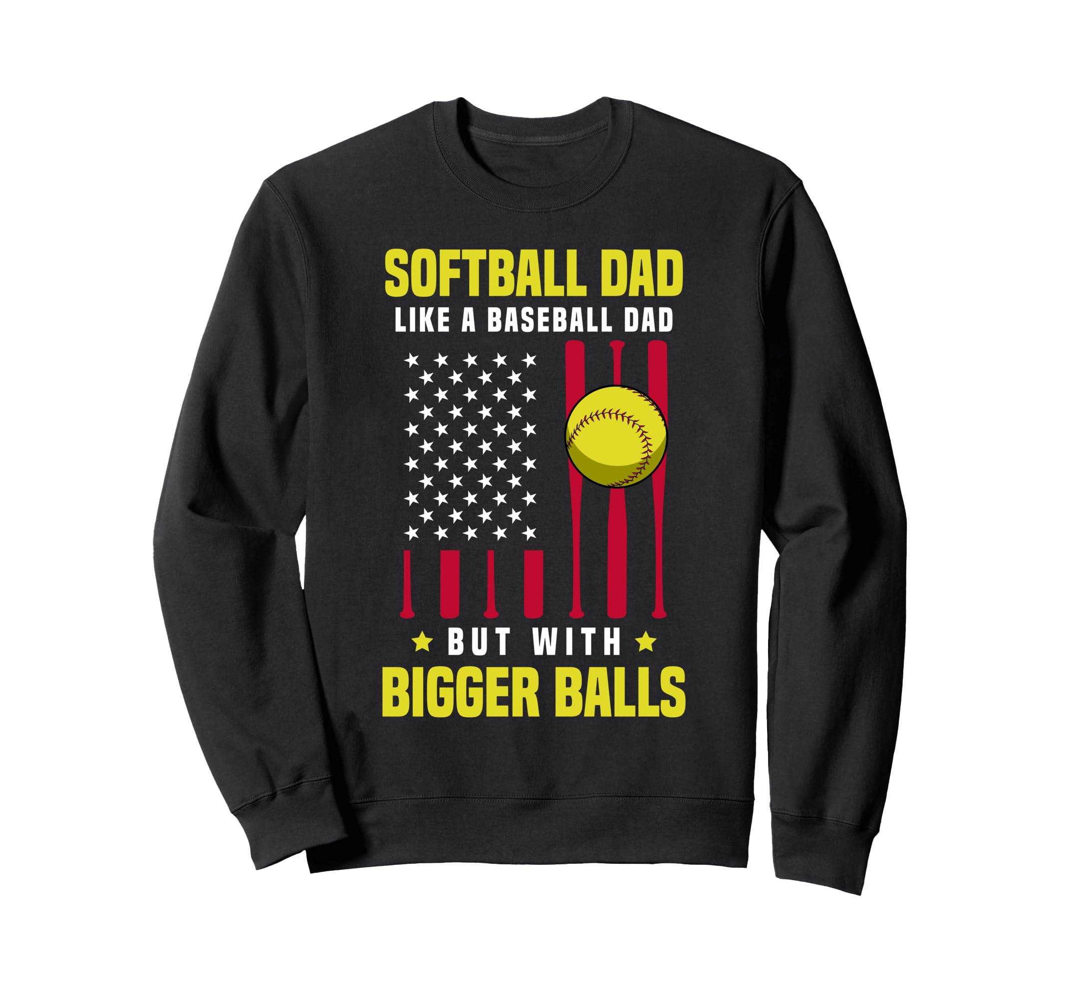 Softball Dad Like Baseball Dad But Sweatshirt - Fun Novelty Design Unisex - T-Shirt, Sweatshirt, Hoodie