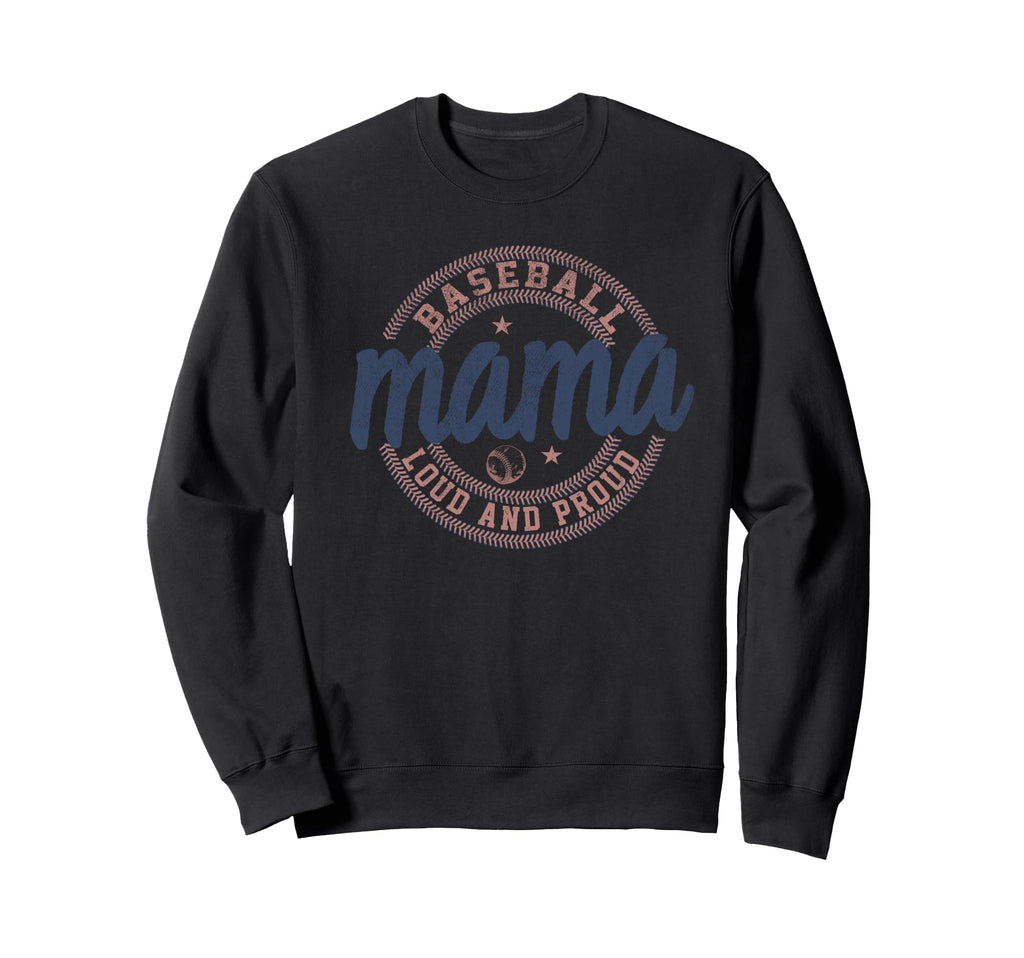 Baseball Mama Loud And Proud Funny Sweatshirt - Custom Art Print Men Women - T-Shirt, Sweatshirt, Hoodie