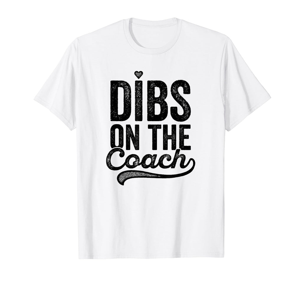 Dibs Coach Baseball Coachs Girlfriend T-Shirt - Custom Art Print Unisex - T-Shirt, Sweatshirt, Hoodie