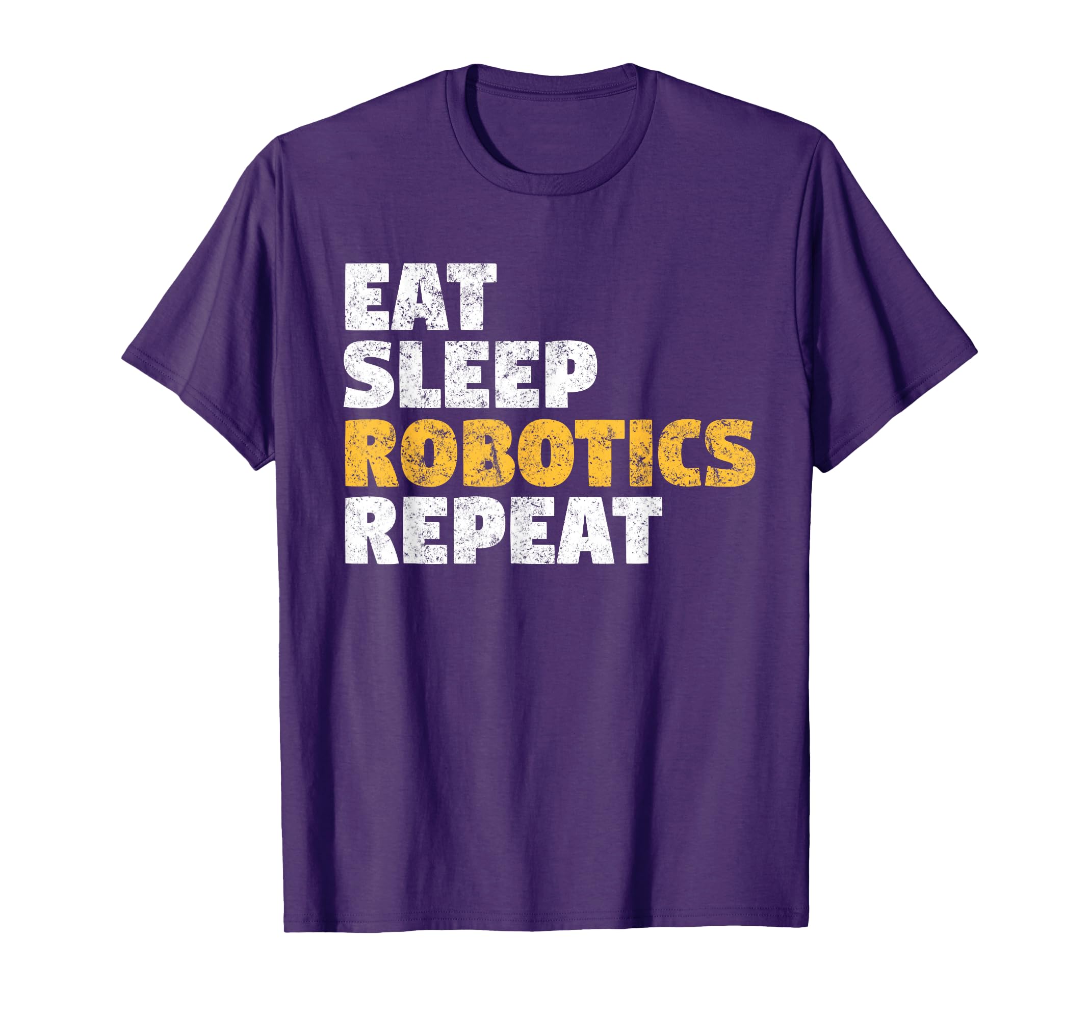 Robotics Eat Sleep Robotics Repeat Gift T-Shirt - Novelty Apparel Unisex - T-Shirt, Sweatshirt, Hoodie