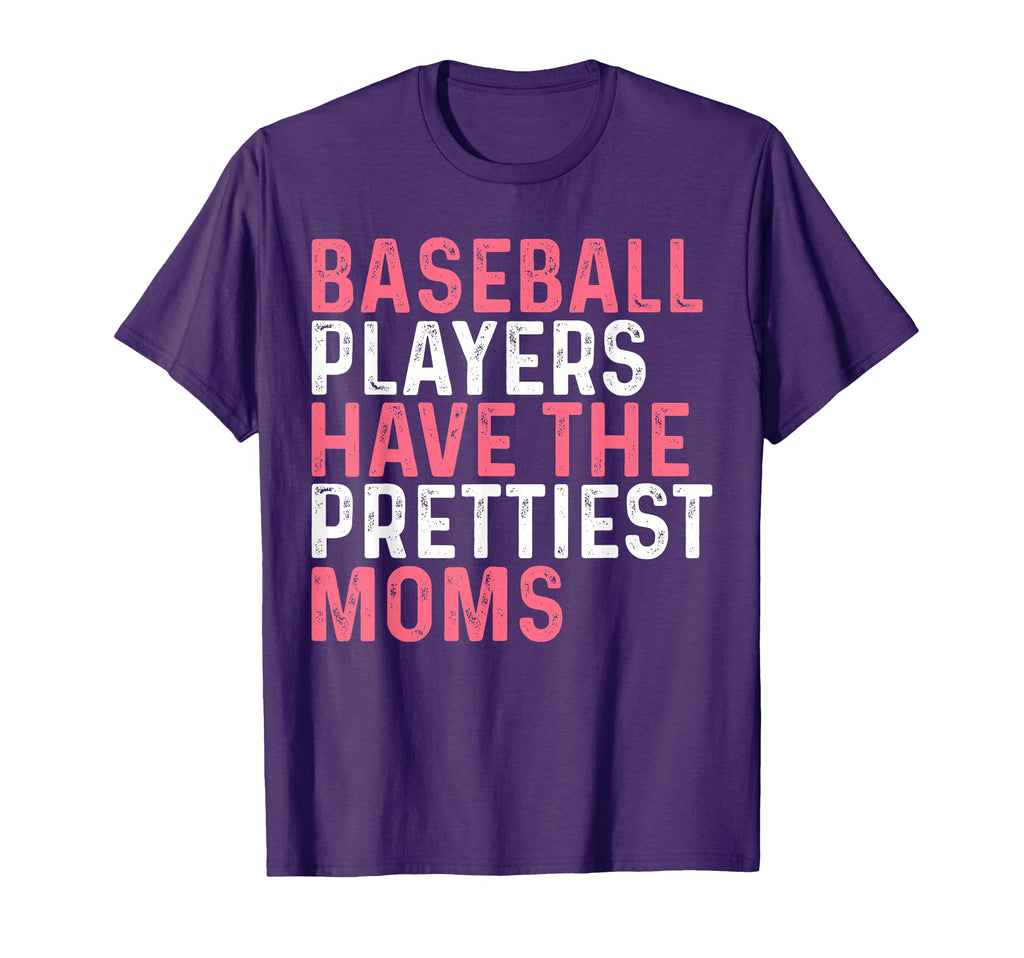 Baseball Players Have Prettiest Moms T-Shirt - Streetwear Style for Adults - T-Shirt, Sweatshirt, Hoodie