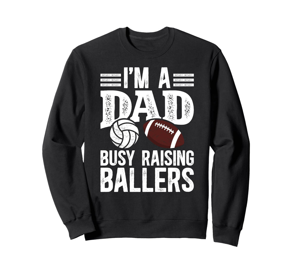 Im Dad Busy Raising Ballers Sweatshirt - Minimalist Print for Adults - T-Shirt, Sweatshirt, Hoodie