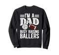 Im Dad Busy Raising Ballers Sweatshirt - Minimalist Print for Adults - T-Shirt, Sweatshirt, Hoodie