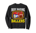 Busy Raising Ballers Volleyball Sweatshirt - Fun Novelty Design Men Women - T-Shirt, Sweatshirt, Hoodie