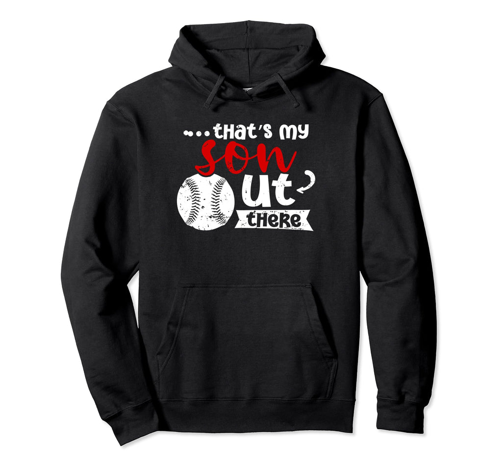 Thats My Son Out There Baseball Cheer Hoodie - Novelty Apparel Men Women - T-Shirt, Sweatshirt, Hoodie