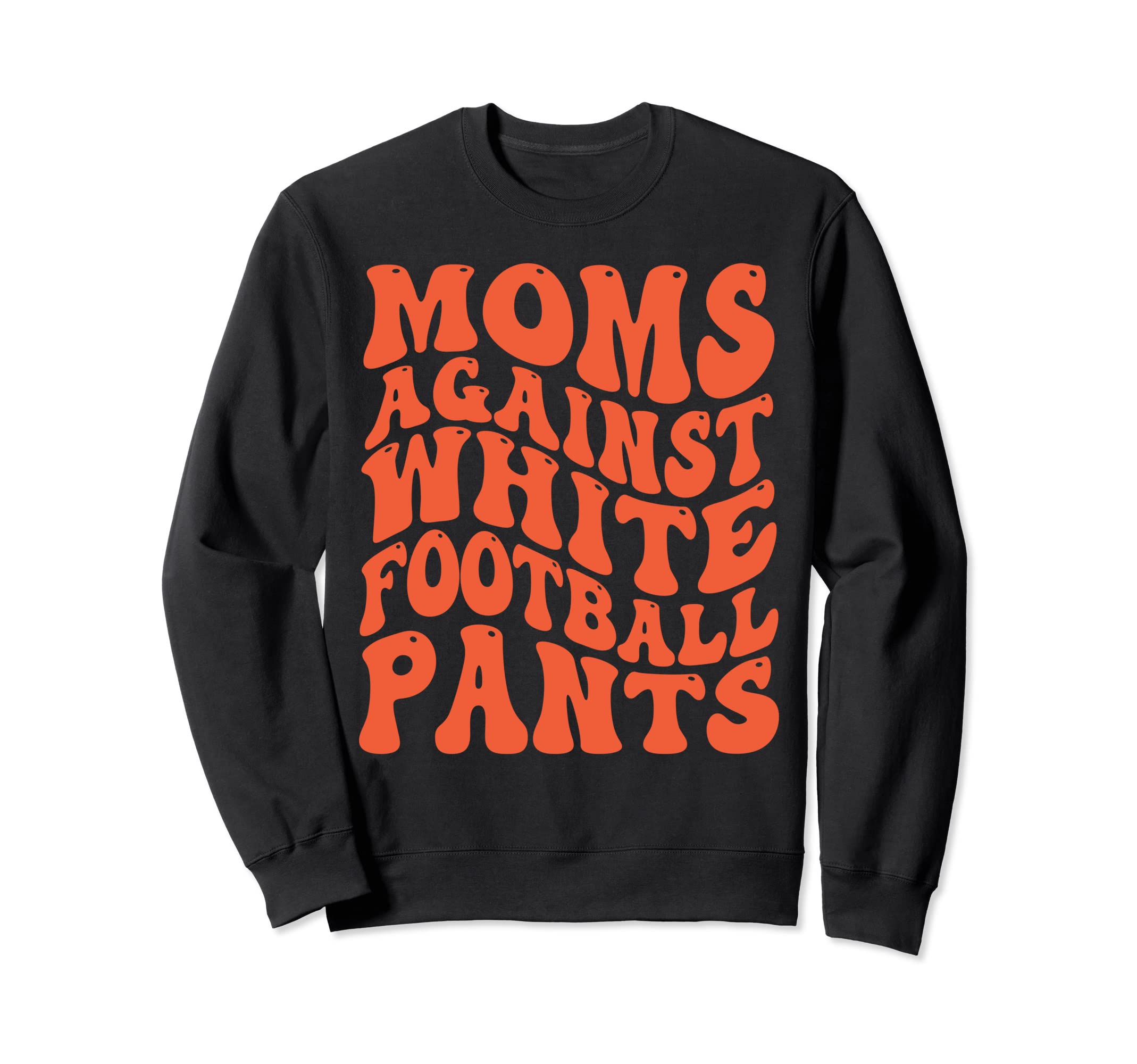 Funny Groovy Moms Against White Sweatshirt - Novelty Apparel Unisex - T-Shirt, Sweatshirt, Hoodie