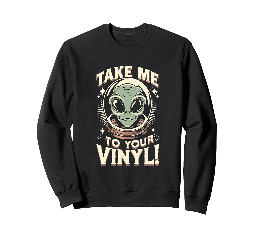 Take Me To Your Vinyl Funny Alien Sweatshirt - Minimalist Print Men Women - T-Shirt, Sweatshirt, Hoodie