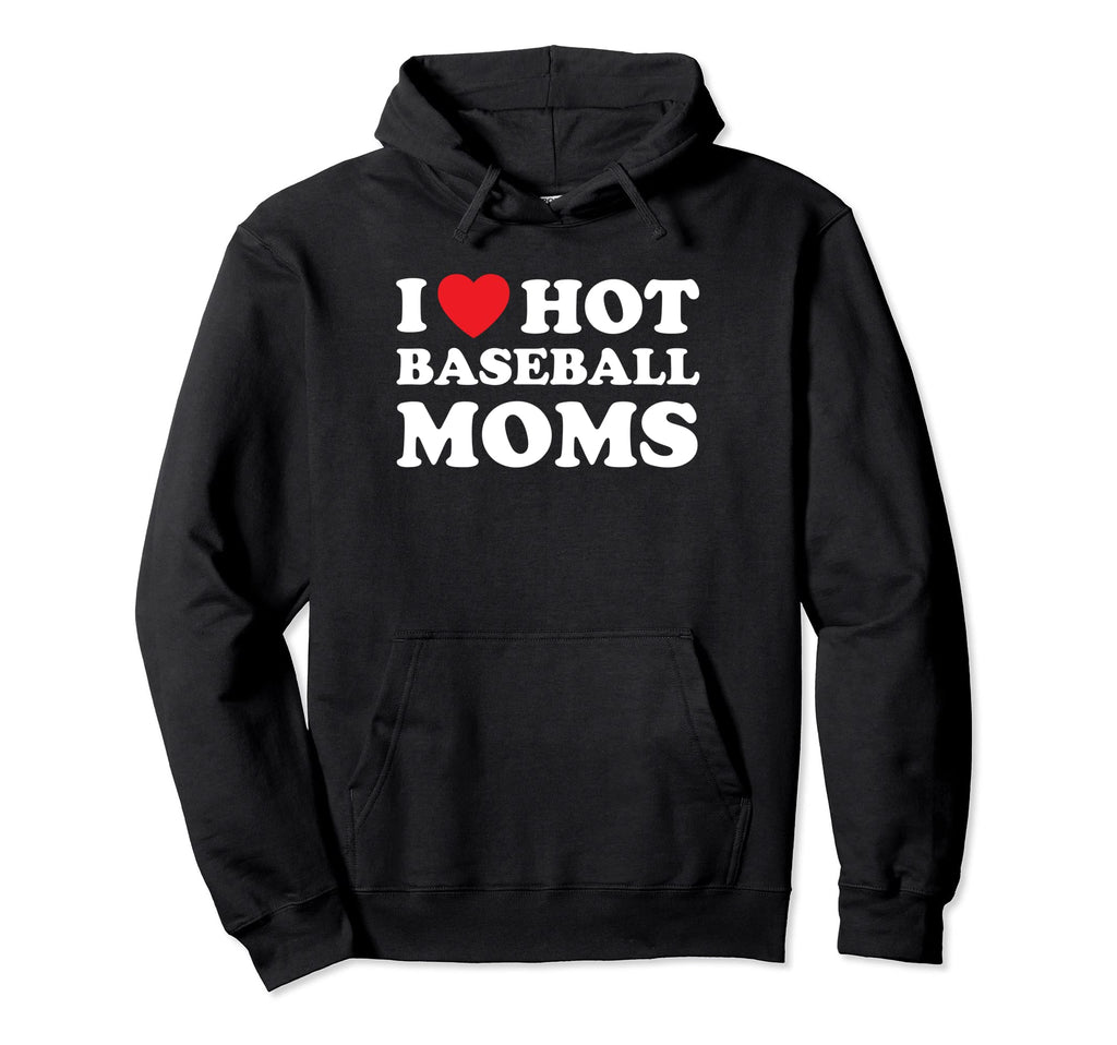 I Heart Hot Moms Baseball Mom Hoodie - Unique Graphic Men Women - T-Shirt, Sweatshirt, Hoodie