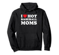I Heart Hot Moms Baseball Mom Hoodie - Unique Graphic Men Women - T-Shirt, Sweatshirt, Hoodie