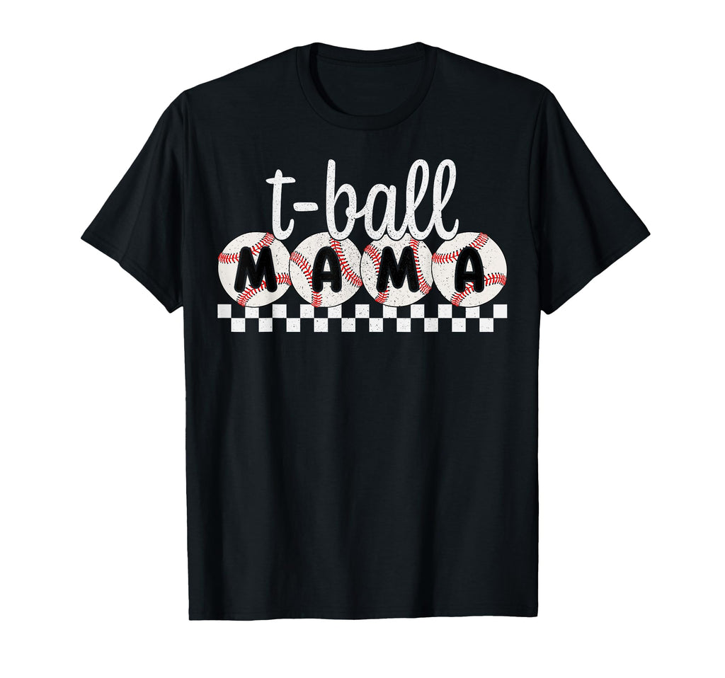 T Ball Mama Ball Baseball Softball T-Shirt - Casual Everyday Wear Unisex - T-Shirt, Sweatshirt, Hoodie