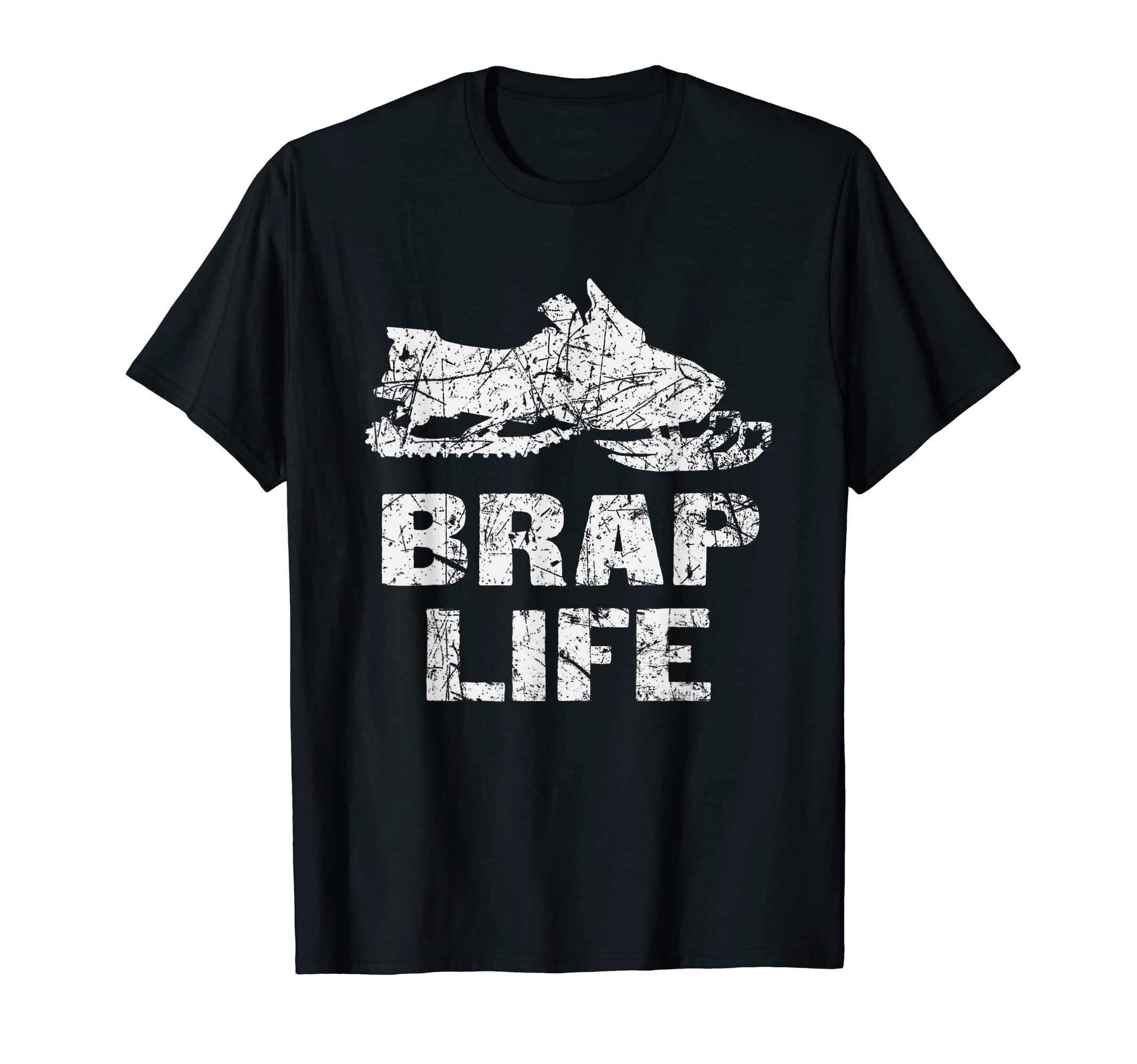Brap Life Snowmobiling Distressed T-Shirt - Casual Everyday Wear Men Women - T-Shirt, Sweatshirt, Hoodie