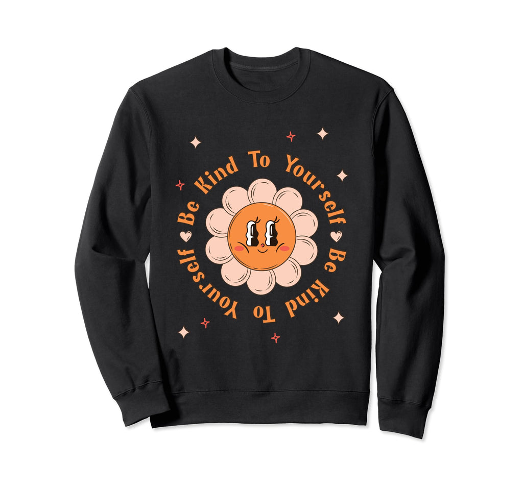 Be Kind To Yourself Mind Boho Anxiety Sweatshirt - Streetwear Style Unisex - T-Shirt, Sweatshirt, Hoodie