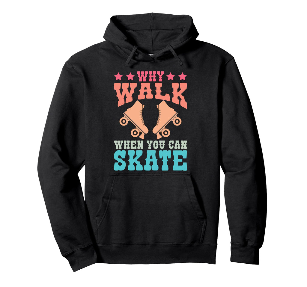 Roller Skating Skate 1970S Why Walk Hoodie - Streetwear Style for Adults - T-Shirt, Sweatshirt, Hoodie