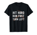 Hit Hard Run Fast Turn Left Funny T-Shirt - Casual Everyday Wear Unisex - T-Shirt, Sweatshirt, Hoodie