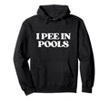 I Pee Pools Y2K Aesthetic Trendy Hoodie - Casual Everyday Wear for Adults - T-Shirt, Sweatshirt, Hoodie