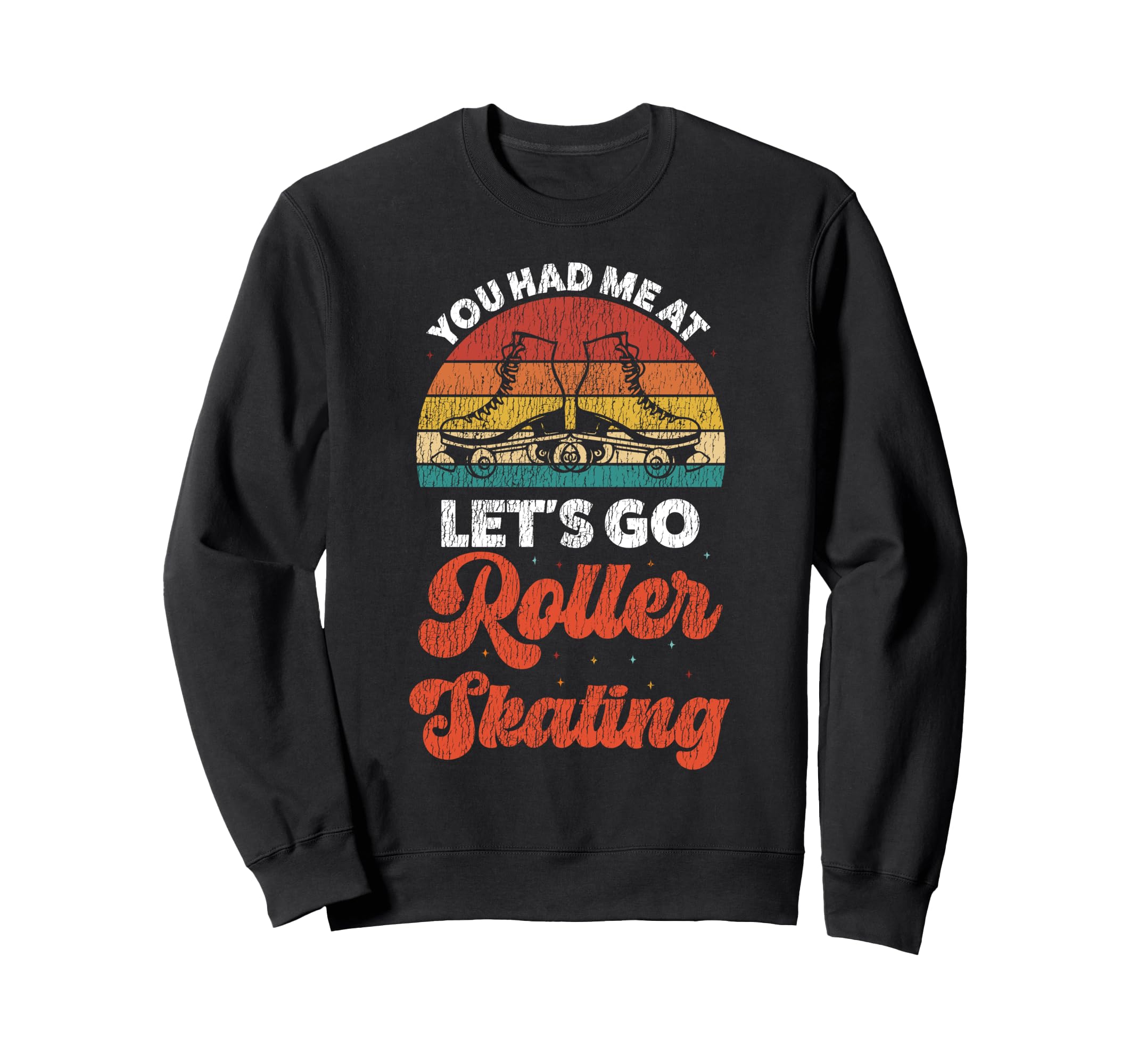 Roller Skating Skate 1970S You Had Me Sweatshirt - Unique Graphic Unisex - T-Shirt, Sweatshirt, Hoodie