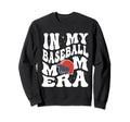 My Baseball Mom Era Mama Mothers Day Sweatshirt - Trendy Graphic Men Women - T-Shirt, Sweatshirt, Hoodie