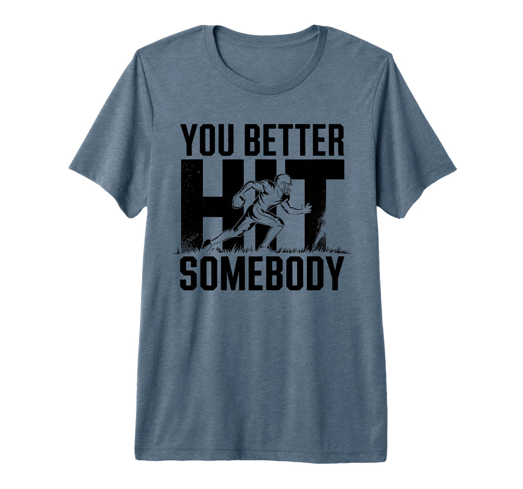 You Better Hit Somebody Game Day T-Shirt - Casual Everyday Wear for Adults - T-Shirt, Sweatshirt, Hoodie