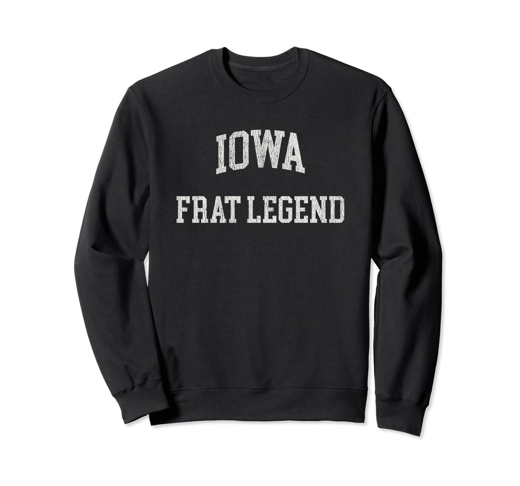 Iowa Frat Legend Funny Distressed Sweatshirt - Custom Art Print Unisex - T-Shirt, Sweatshirt, Hoodie