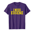 Eugene Oregon I Miss Eugene T-Shirt - Aesthetic Graphic Men Women - T-Shirt, Sweatshirt, Hoodie