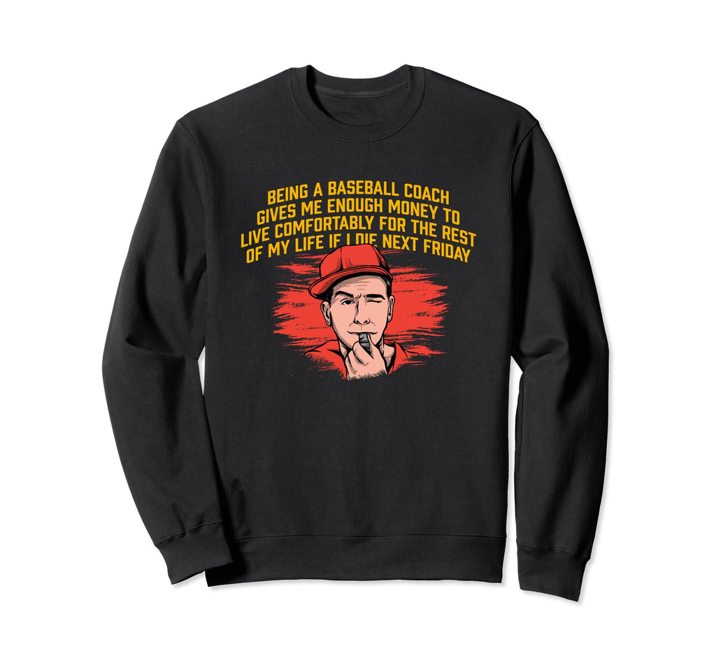 Baseball Coach Have Enough Money Sweatshirt - Novelty Apparel Men Women - T-Shirt, Sweatshirt, Hoodie
